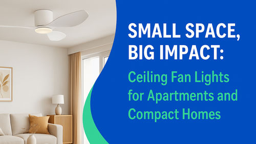 Aktuelle Unternehmensnachrichten über Kleiner Raum, großer Einfluss: Deckenventilatoren für Wohnungen und kompakte Häuser